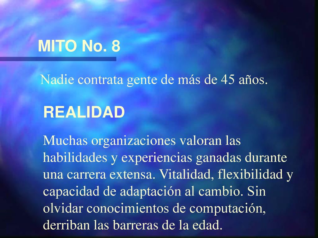MITO No. 8 REALIDAD Nadie contrata gente de más de 45 años.