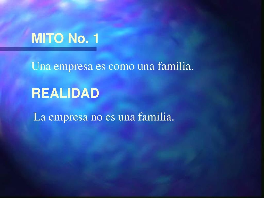 MITO No. 1 REALIDAD Una empresa es como una familia.