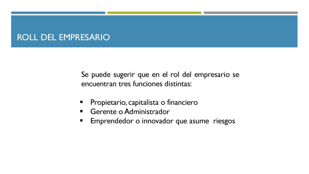 Roll del empresario Se puede sugerir que en el rol del empresario se encuentran tres funciones distintas: