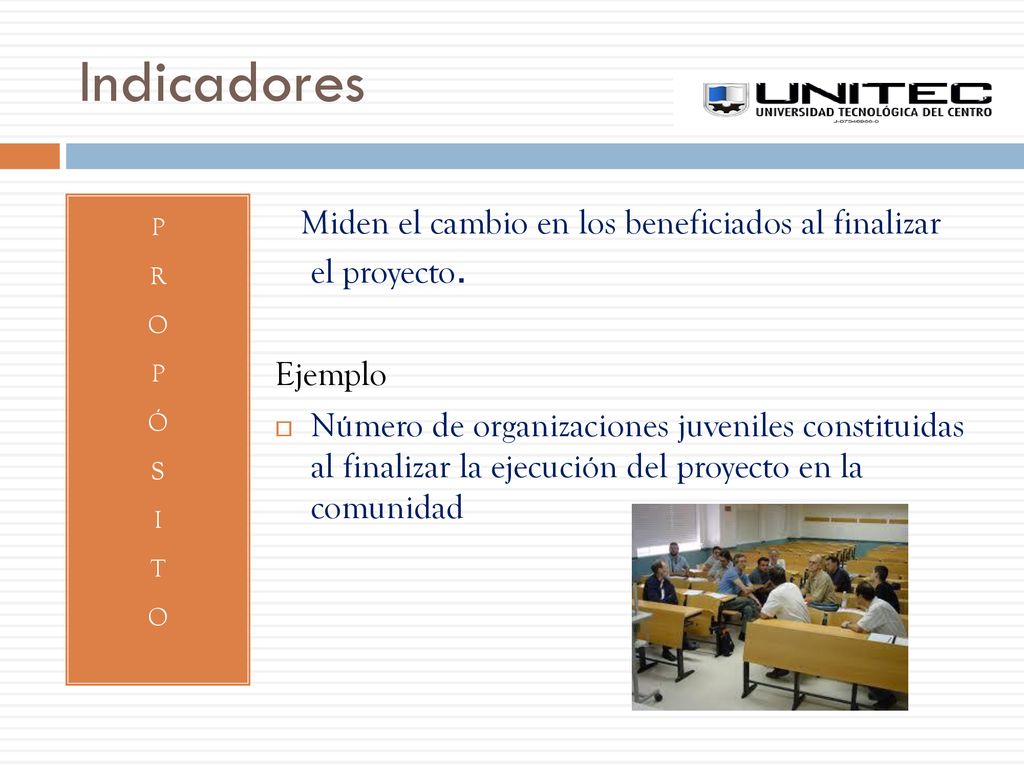 Indicadores P. R. O. Ó. S. I. T. Miden el cambio en los beneficiados al finalizar el proyecto.