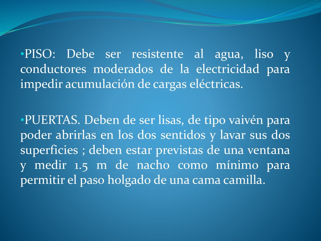 PISO: Debe ser resistente al agua, liso y conductores moderados de la electricidad para impedir acumulación de cargas eléctricas.