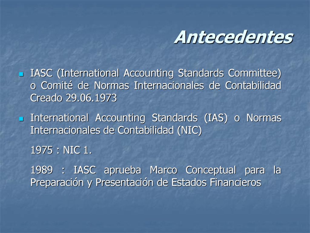 Antecedentes IASC (International Accounting Standards Committee) o Comité de Normas Internacionales de Contabilidad Creado