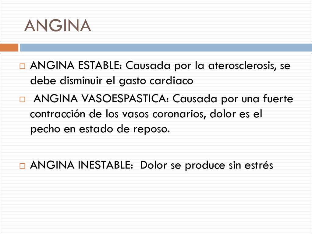 ANGINA ANGINA ESTABLE: Causada por la aterosclerosis, se debe disminuir el gasto cardiaco.