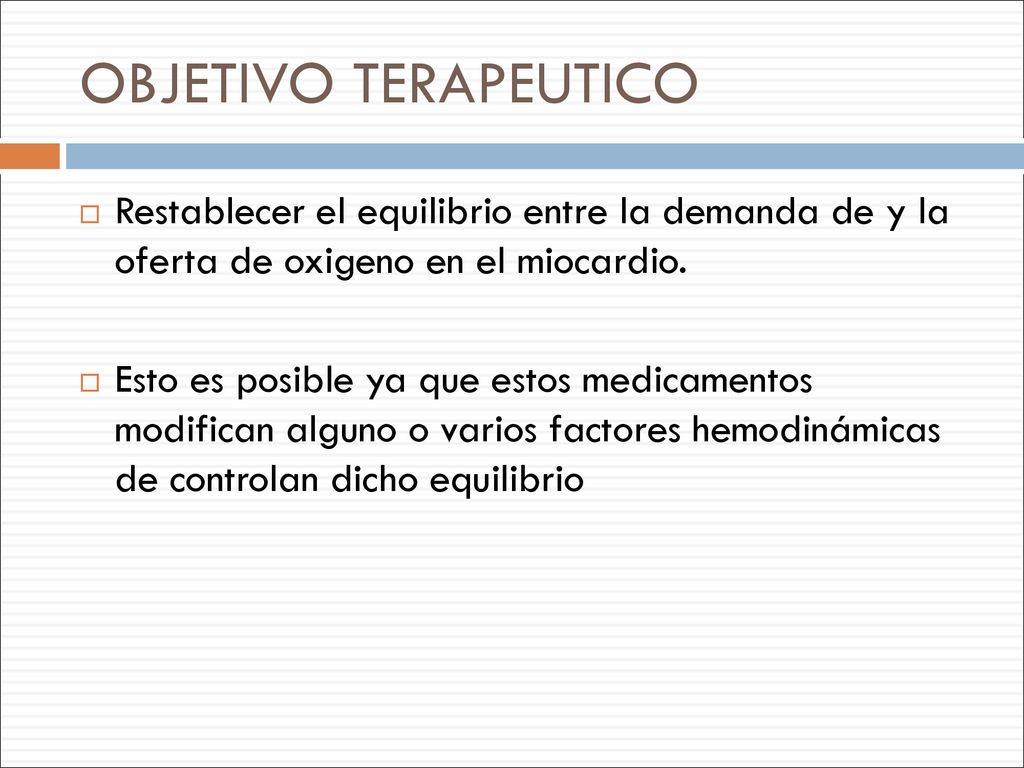 OBJETIVO TERAPEUTICO Restablecer el equilibrio entre la demanda de y la oferta de oxigeno en el miocardio.