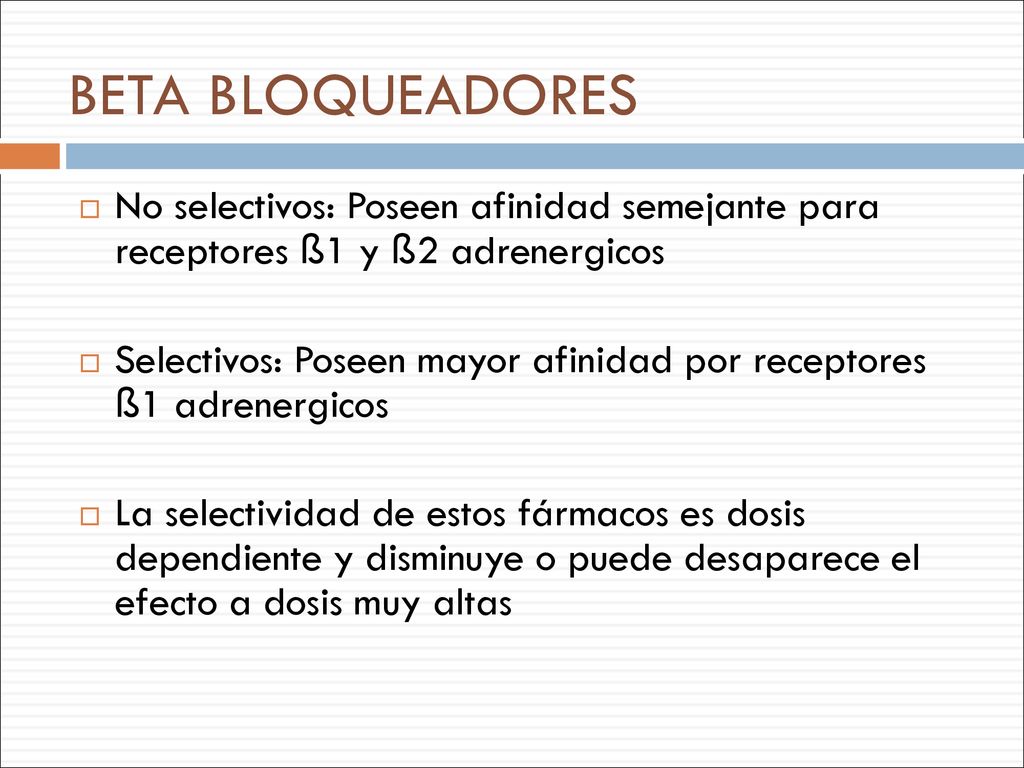 BETA BLOQUEADORES No selectivos: Poseen afinidad semejante para receptores ß1 y ß2 adrenergicos.
