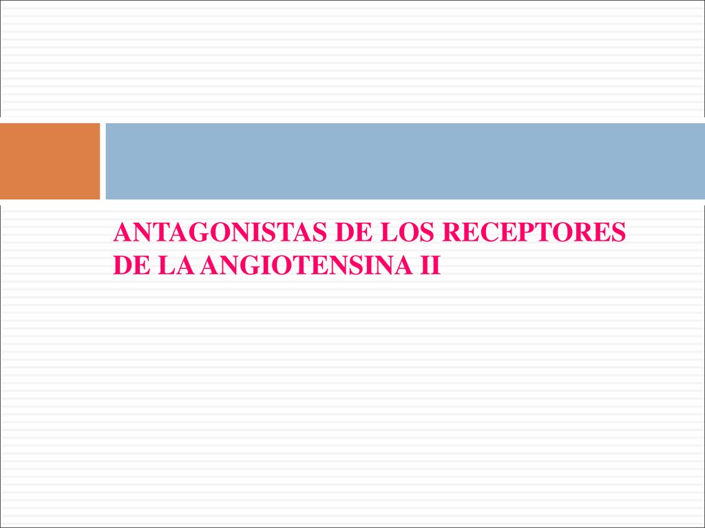 ANTAGONISTAS DE LOS RECEPTORES DE LA ANGIOTENSINA II