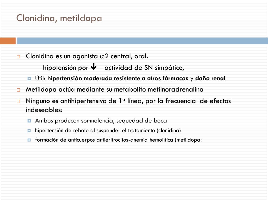 Clonidina, metildopa Clonidina es un agonista 2 central, oral.