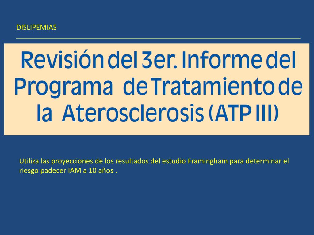 DISLIPEMIAS Utiliza las proyecciones de los resultados del estudio Framingham para determinar el.
