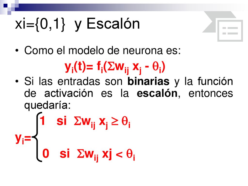 xi={0,1} y Escalón yi(t)= fi(wij xj - i) yi= 0 si wij xj < i