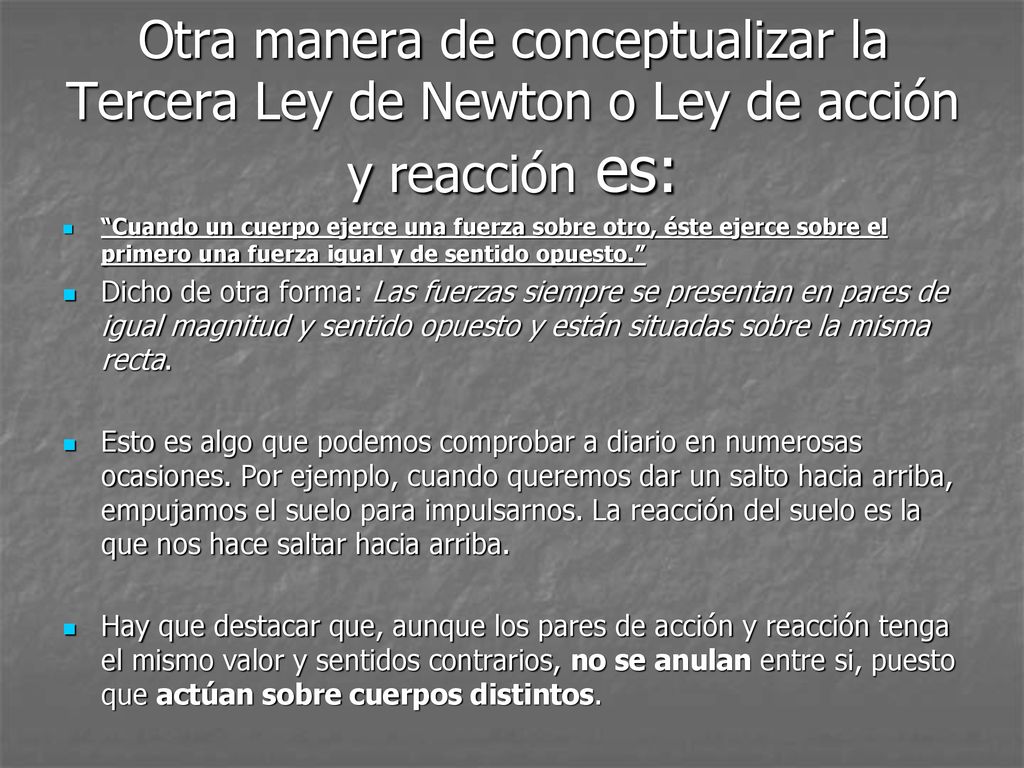 Otra manera de conceptualizar la Tercera Ley de Newton o Ley de acción y reacción es: