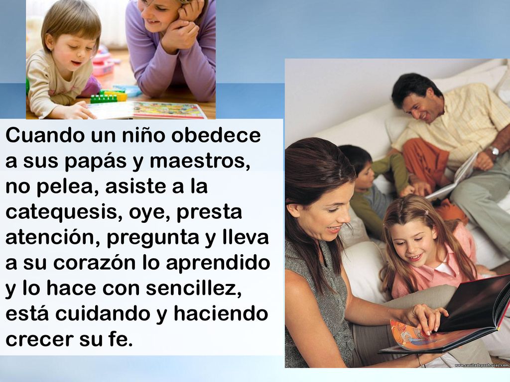 Cuando un niño obedece a sus papás y maestros, no pelea, asiste a la catequesis, oye, presta atención, pregunta y lleva a su corazón lo aprendido y lo hace con sencillez, está cuidando y haciendo crecer su fe.