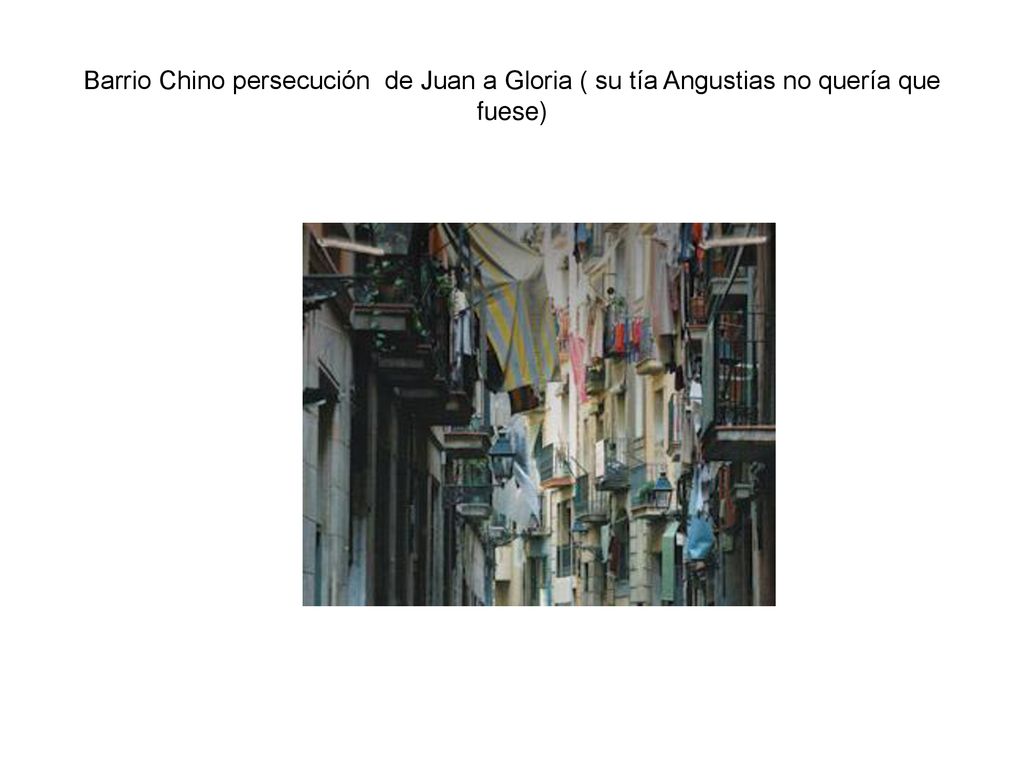 Barrio Chino persecución de Juan a Gloria ( su tía Angustias no quería que fuese)