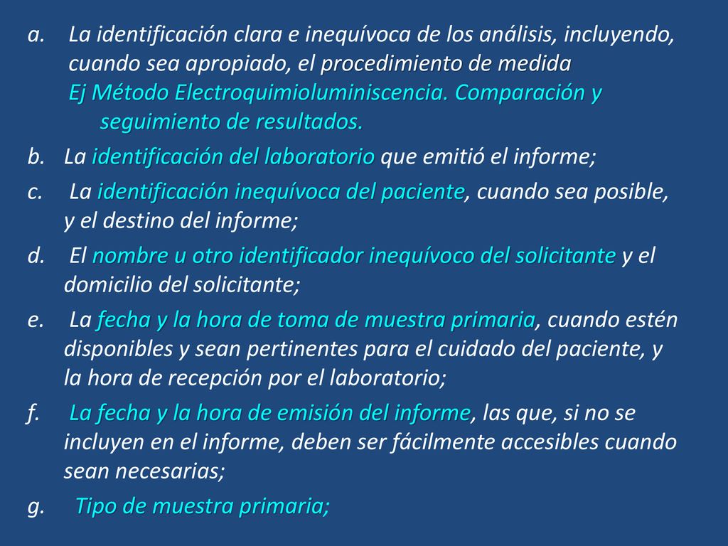 La identificación clara e inequívoca de los análisis, incluyendo, cuando sea apropiado, el procedimiento de medida Ej Método Electroquimioluminiscencia. Comparación y seguimiento de resultados.