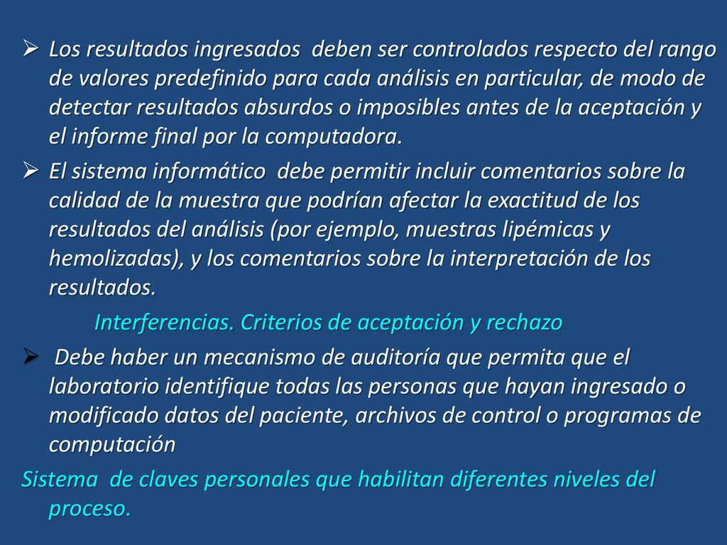 Los resultados ingresados deben ser controlados respecto del rango de valores predefinido para cada análisis en particular, de modo de detectar resultados absurdos o imposibles antes de la aceptación y el informe final por la computadora.