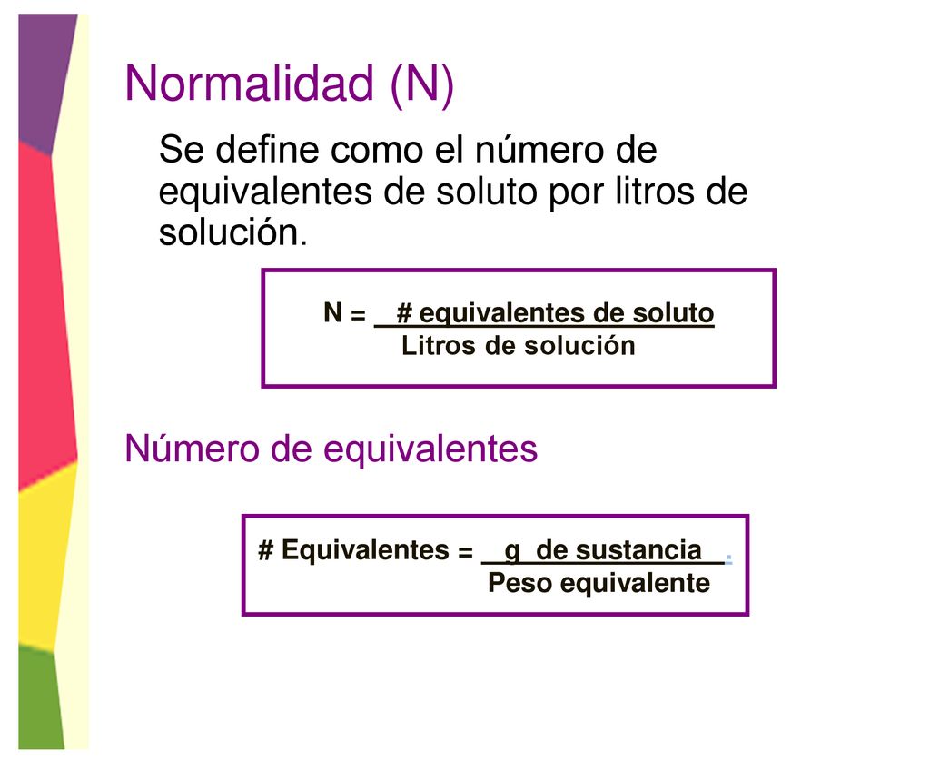 N = # equivalentes de soluto # Equivalentes = g de sustancia .