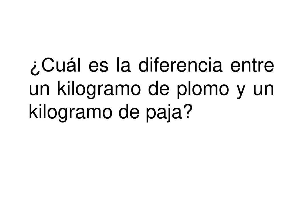 ¿Cuál es la diferencia entre un kilogramo de plomo y un kilogramo de paja