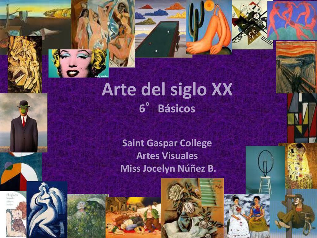 Arte del siglo XX 6°Básicos Saint Gaspar College Artes Visuales Miss Jocelyn Núñez B.