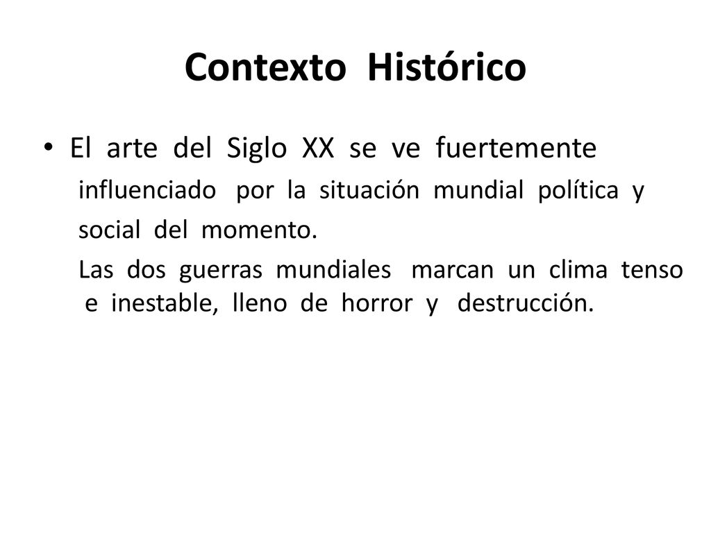 Contexto Histórico El arte del Siglo XX se ve fuertemente