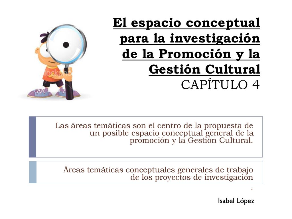 El espacio conceptual para la investigación de la Promoción y la Gestión Cultural CAPÍTULO 4