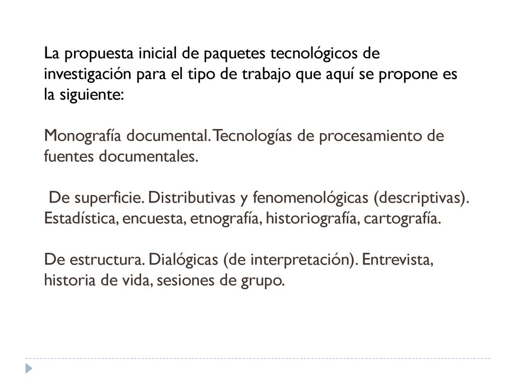 La propuesta inicial de paquetes tecnológicos de investigación para el tipo de trabajo que aquí se propone es la siguiente: