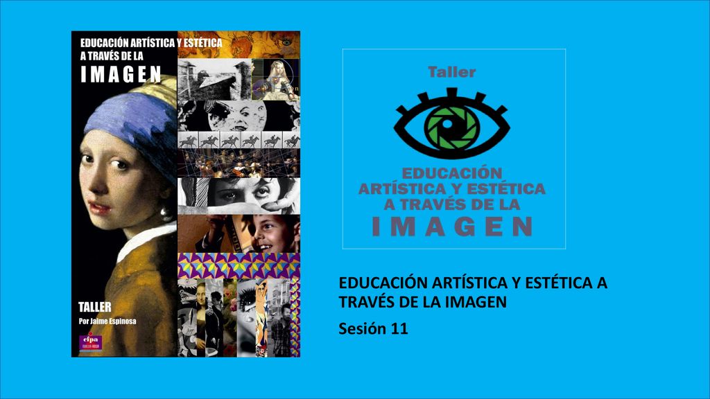 EDUCACIÓN ARTÍSTICA Y ESTÉTICA A TRAVÉS DE LA IMAGEN Sesión 11