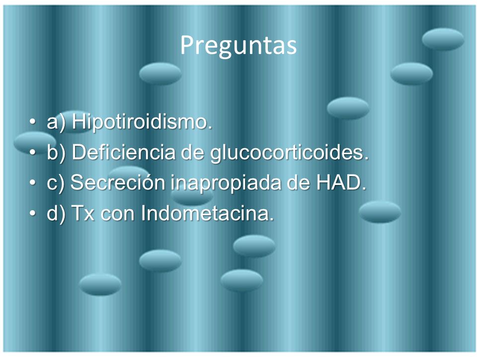 Preguntas a) Hipotiroidismo. b) Deficiencia de glucocorticoides.