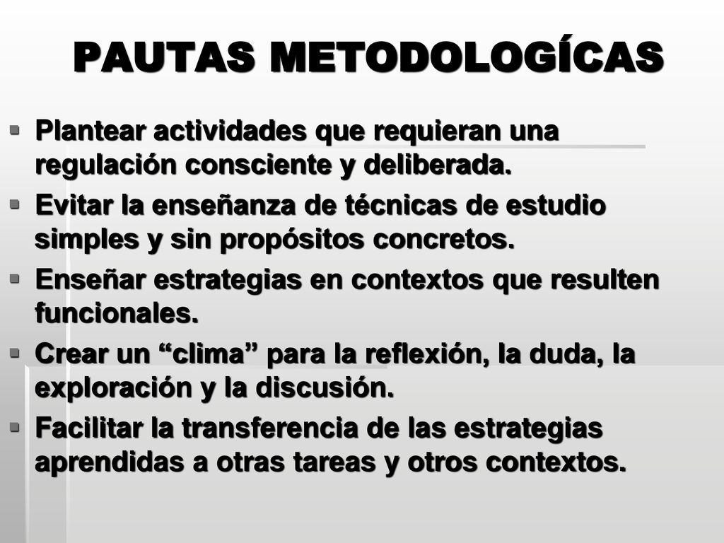 PAUTAS METODOLOGÍCAS Plantear actividades que requieran una regulación consciente y deliberada.