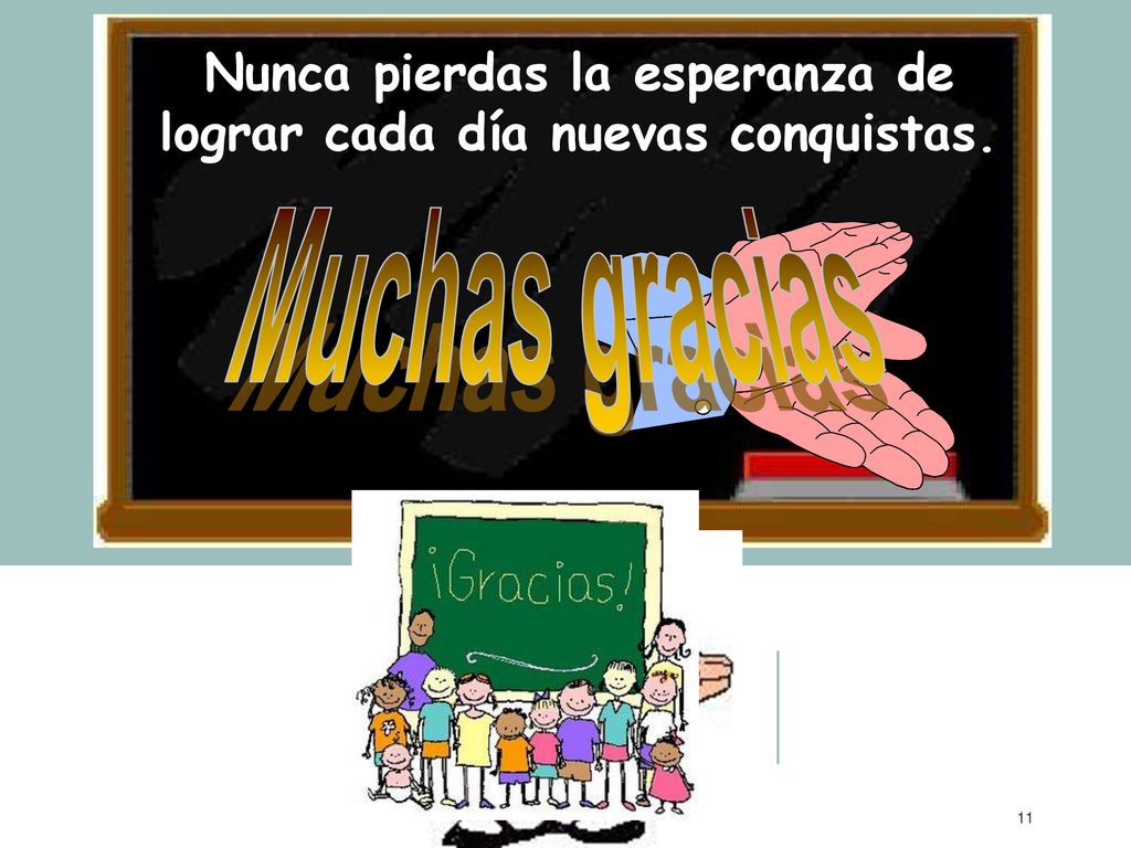 Nunca pierdas la esperanza de lograr cada día nuevas conquistas.