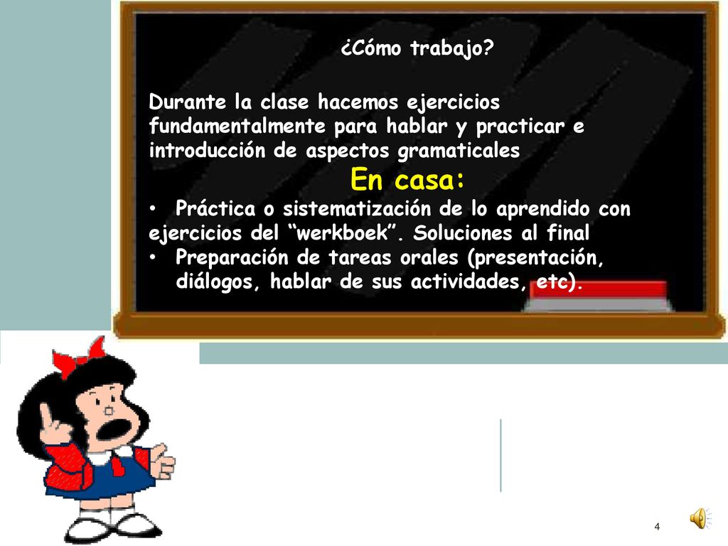 ¿Cómo trabajo Durante la clase hacemos ejercicios fundamentalmente para hablar y practicar e introducción de aspectos gramaticales.