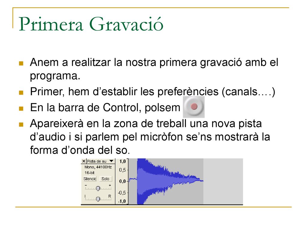 Primera Gravació Anem a realitzar la nostra primera gravació amb el programa. Primer, hem d’establir les preferències (canals….)