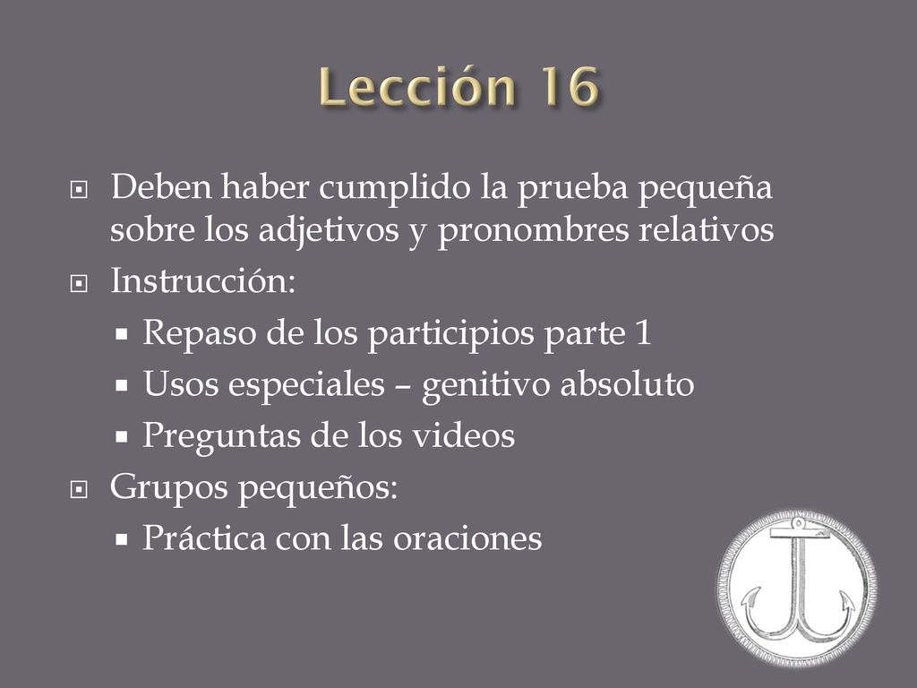 Lección 16 Deben haber cumplido la prueba pequeña sobre los adjetivos y pronombres relativos. Instrucción: