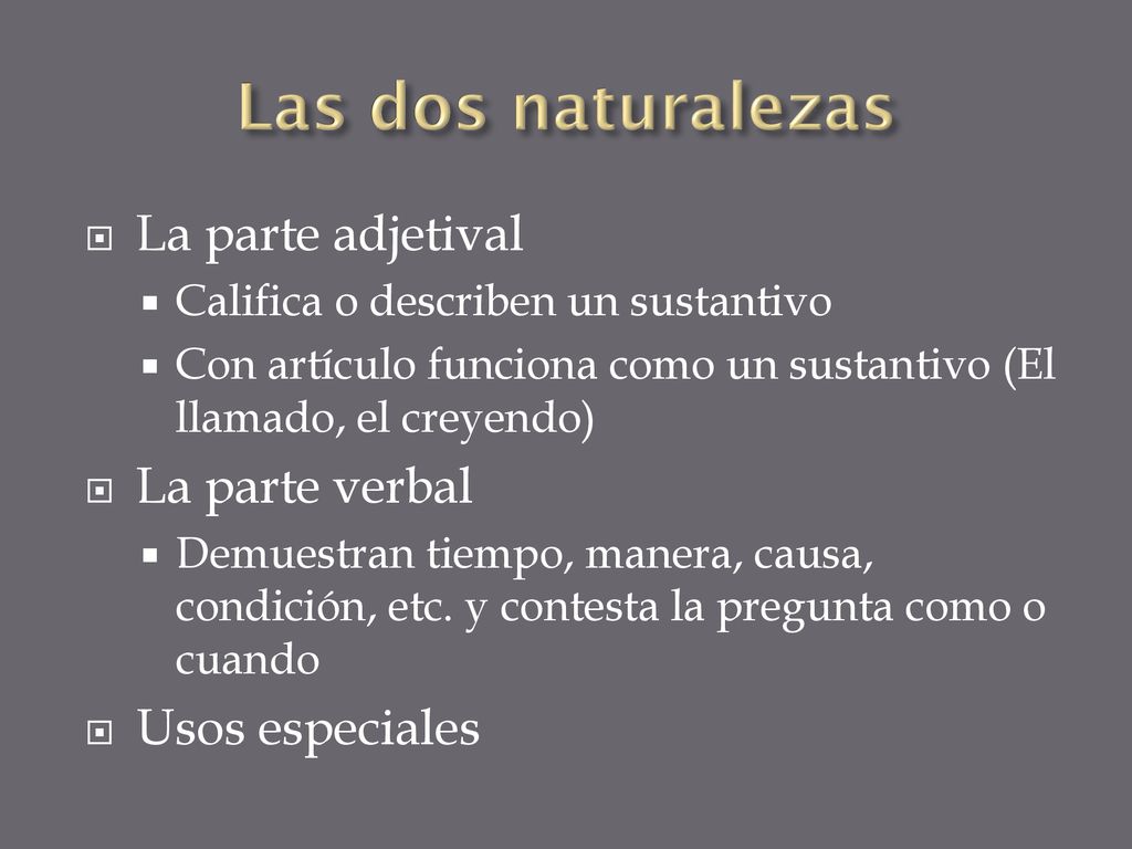 Las dos naturalezas La parte adjetival La parte verbal Usos especiales