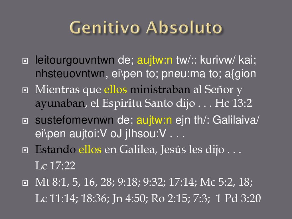 Genitivo Absoluto leitourgouvntwn de; aujtw:n tw/:: kurivw/ kai; nhsteuovntwn, ei\pen to; pneu:ma to; a{gion.