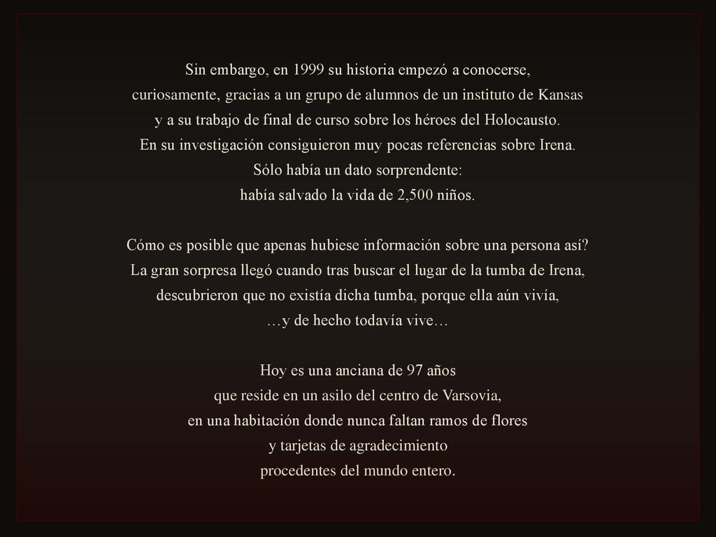 Sin embargo, en 1999 su historia empezó a conocerse,