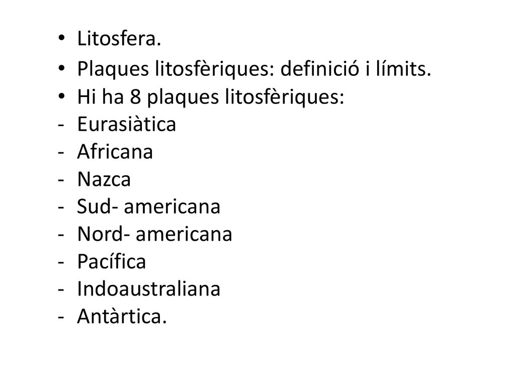 Litosfera. Plaques litosfèriques: definició i límits. Hi ha 8 plaques litosfèriques: Eurasiàtica.