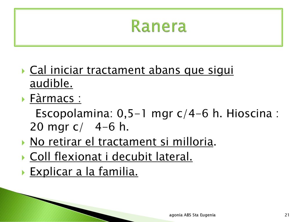 Ranera Cal iniciar tractament abans que sigui audible. Fàrmacs :