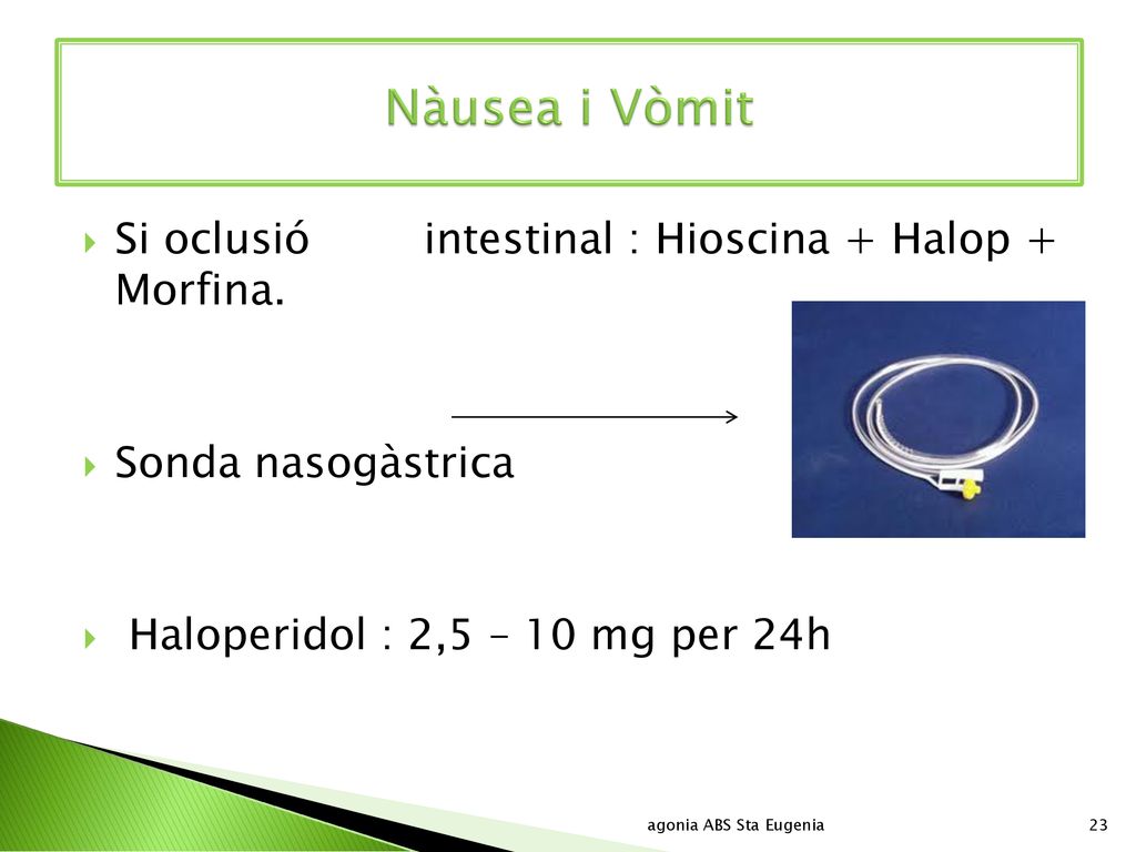 Nàusea i Vòmit Si oclusió intestinal : Hioscina + Halop + Morfina.