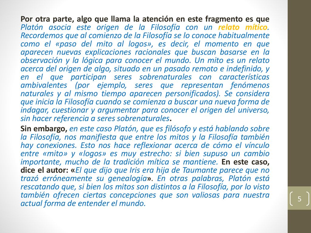 Por otra parte, algo que llama la atención en este fragmento es que Platón asocia este origen de la Filosofía con un relato mítico.