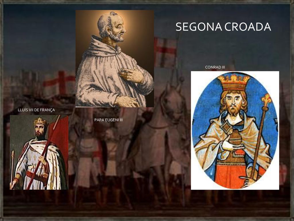 SEGONA CROADA Papa eugeni 3 Lluis 7 frança Conrat 3 CONRAD III