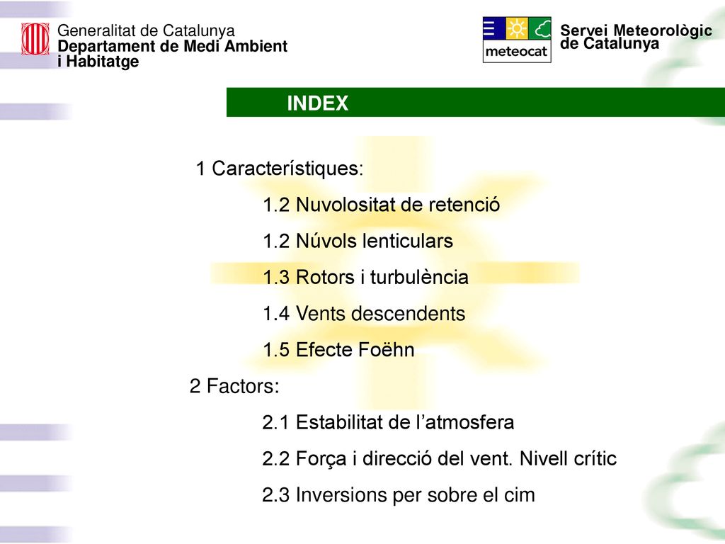 INDEX 1 Característiques: 1.2 Nuvolositat de retenció. 1.2 Núvols lenticulars. 1.3 Rotors i turbulència.