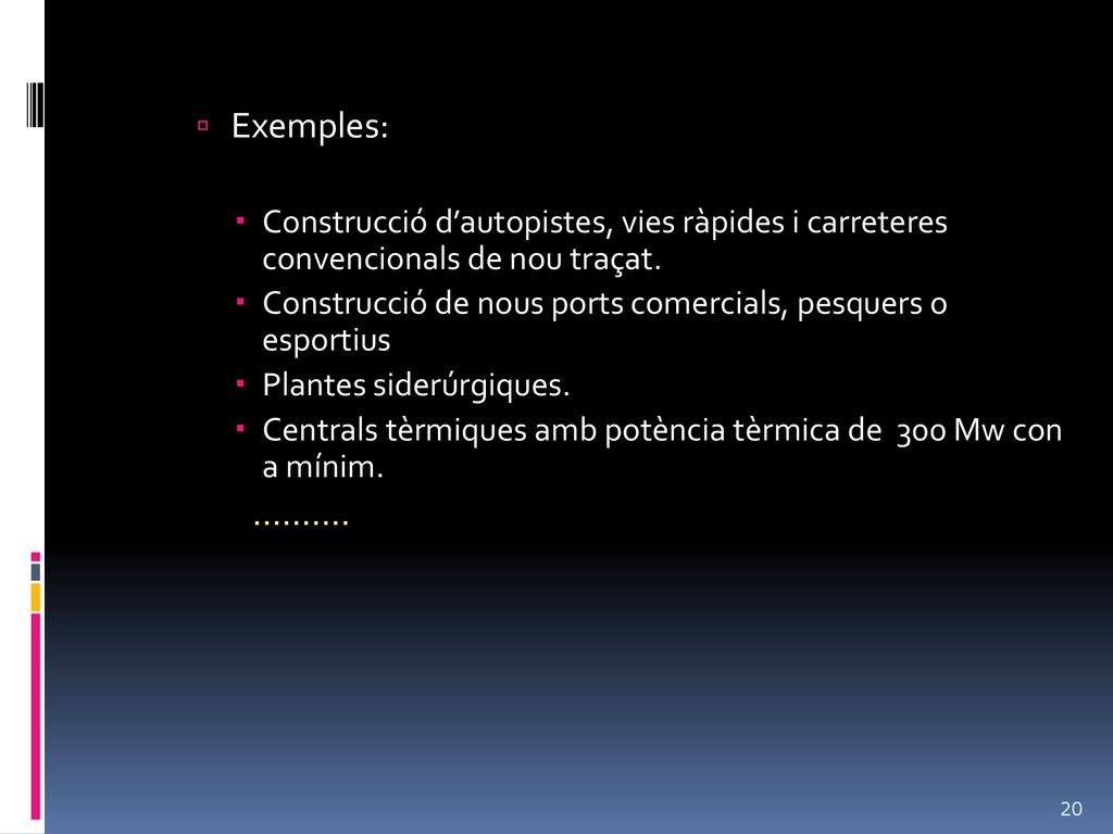 Exemples: Construcció d’autopistes, vies ràpides i carreteres convencionals de nou traçat.