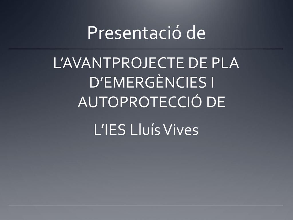 Presentació de L’AVANTPROJECTE DE PLA D’EMERGÈNCIES I AUTOPROTECCIÓ DE L’IES Lluís Vives