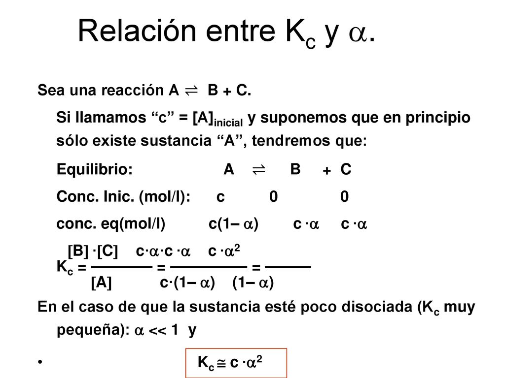 Relación entre Kc y . Sea una reacción A ⇌ B + C.