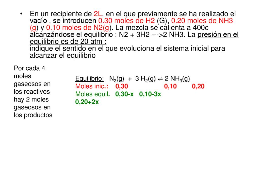 En un recipiente de 2L, en el que previamente se ha realizado el vacío , se introducen 0.30 moles de H2 (G), 0.20 moles de NH3 (g) y 0.10 moles de N2(g). La mezcla se calienta a 400c alcanzándose el equilibrio : N2 + 3H2 --->2 NH3. La presión en el equilibrio es de 20 atm : indique el sentido en el que evoluciona el sistema inicial para alcanzar el equilibrio