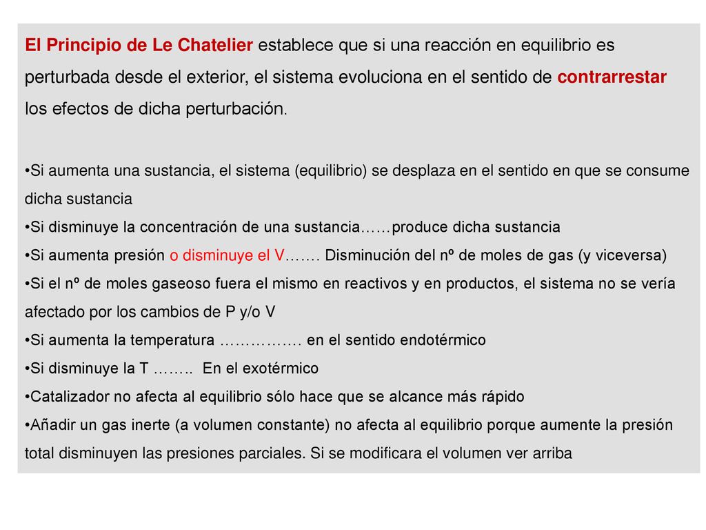 El Principio de Le Chatelier establece que si una reacción en equilibrio es perturbada desde el exterior, el sistema evoluciona en el sentido de contrarrestar los efectos de dicha perturbación.