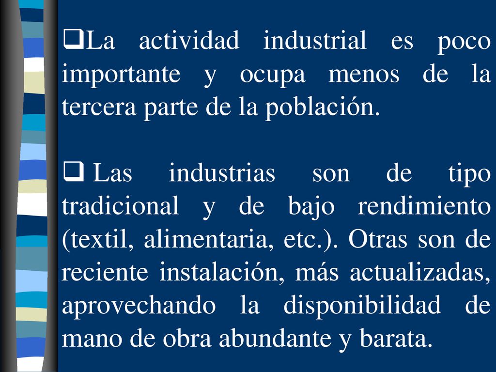 La actividad industrial es poco importante y ocupa menos de la tercera parte de la población.
