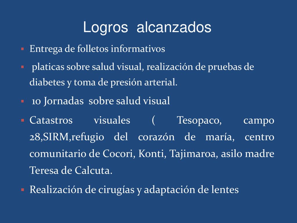 Logros alcanzados Entrega de folletos informativos. platicas sobre salud visual, realización de pruebas de diabetes y toma de presión arterial.