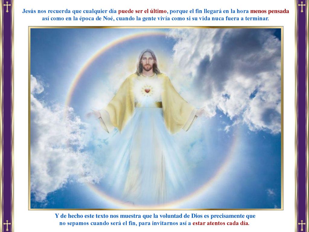 Jesús nos recuerda que cualquier día puede ser el último, porque el fin llegará en la hora menos pensada