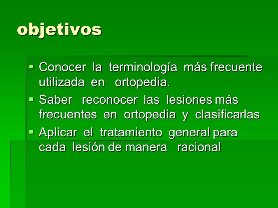 objetivos Conocer la terminología más frecuente utilizada en ortopedia.