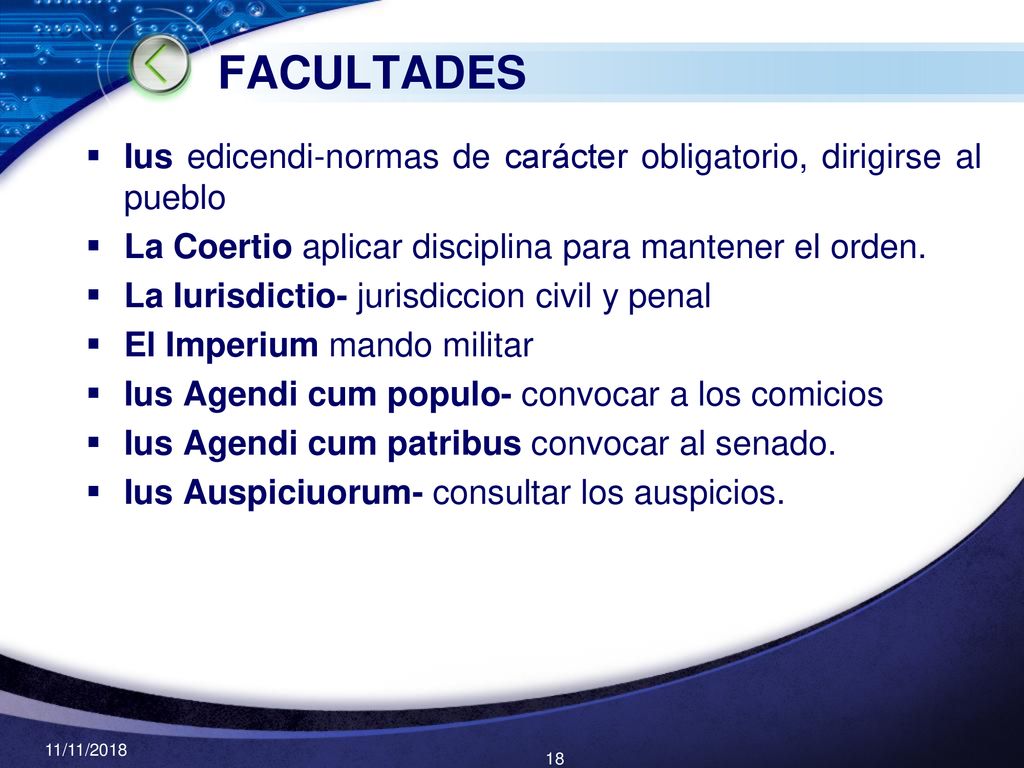 FACULTADES Ius edicendi-normas de carácter obligatorio, dirigirse al pueblo. La Coertio aplicar disciplina para mantener el orden.
